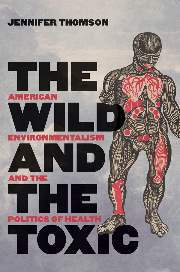 The Wild and the Toxic The Wild and the Toxic American Environmentalism and - photo 1