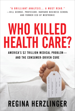 Regina Herzlinger - Who Killed Healthcare?: America’s $2 Trillion Medical Problem - And the Consumer-Driven Cure: America’s $1.5 Trillion Dollar Medical Problem--And the Consumer-Driven Cure