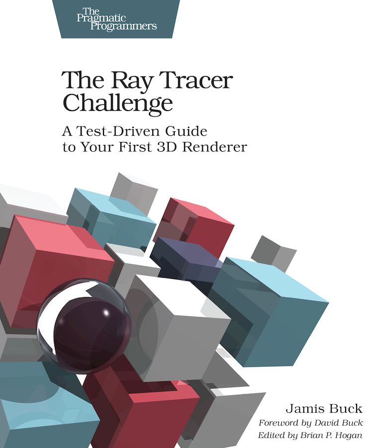 The Ray Tracer Challenge A Test-Driven Guide to Your First 3D Renderer by Jamis - photo 1