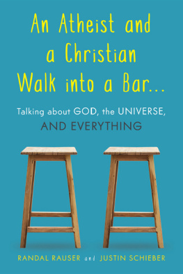 Randal Rauser An Atheist and a Christian Walk Into a Bar: Talking about God, the Universe, and Everything