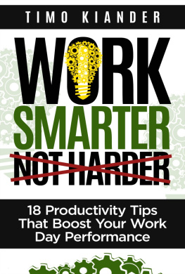 Timo Kiander - Work Smarter Not Harder: 18 Productivity Tips That Boost Your Work Day Performance