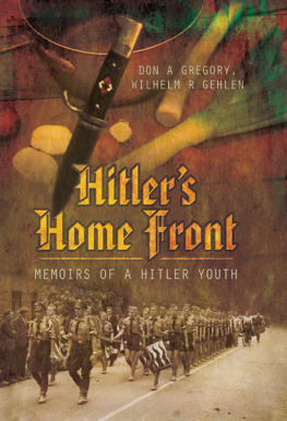 Don A. Gregory - Hitler’s Home Front: Memoirs of a Hitler Youth