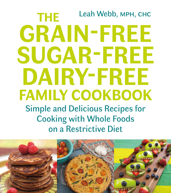 Praise for The Grain-Free Sugar-Free Dairy-Free Family Cookbook As a busy - photo 1