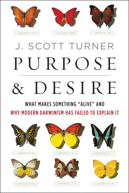 J. Scott Turner Purpose and Desire: What Makes Something Alive and Why Modern Darwinism Has Failed to Explain It