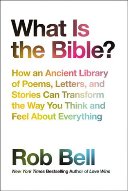 Rob Bell - What Is the Bible?: How an Ancient Library of Poems, Letters, and Stories Can Transform the Way You Think and Feel About Everything