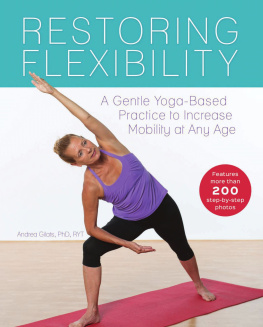 Andrea Gilats Restoring flexibility a gentle yoga-based practice to increase mobility at any age