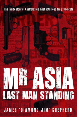 Jim Shepherd Mr Asia: The Last Man Standing—The Inside Story of Australasia’s Most Notorious Drug Syndicate