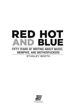 Stanley Booth - Red Hot and Blue: Fifty Years of Writing about Music, Memphis, and Motherfuckers