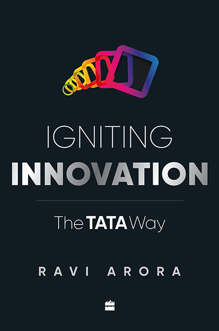 IGNITING INNOVATION The Tata Way RAVI ARORA There is innovation there is a - photo 1