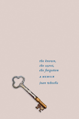 Joan Wheelis The Known, the Secret, the Forgotten: A Memoir