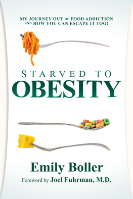 Emily Boller - Starved to Obesity: My Journey Out of Food Addiction and How You Can Escape It Too!