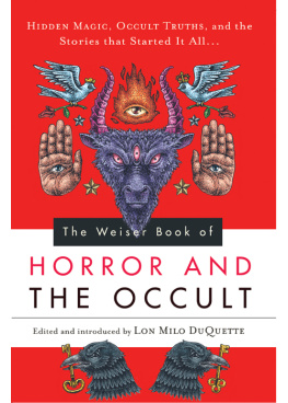 Lon Milo DuQuette - The Weiser Book of Horror and the Occult: Hidden Magic, Occult Truths, and the Stories That Started It All