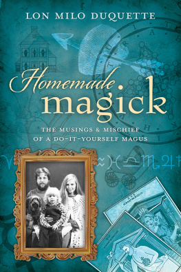 Lon Milo DuQuette - Homemade Magick: The Musings & Mischief of a Do-It-Yourself Magus