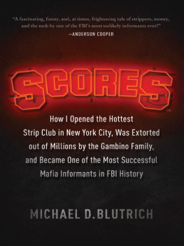 Michael D. Blutrich - Scores: How I Opened the Hottest Strip Club in New York City, Was Extorted out of Millions by the Gambino Family, and Became One of the Most Successful Mafia Informants in FBI History