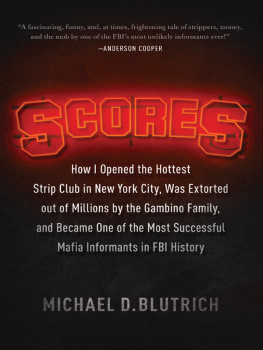 Michael D. Blutrich Scores: How I Opened the Hottest Strip Club in New York City, Was Extorted out of Millions by the Gambino Family, and Became One of the Most Successful Mafia Informants in FBI History