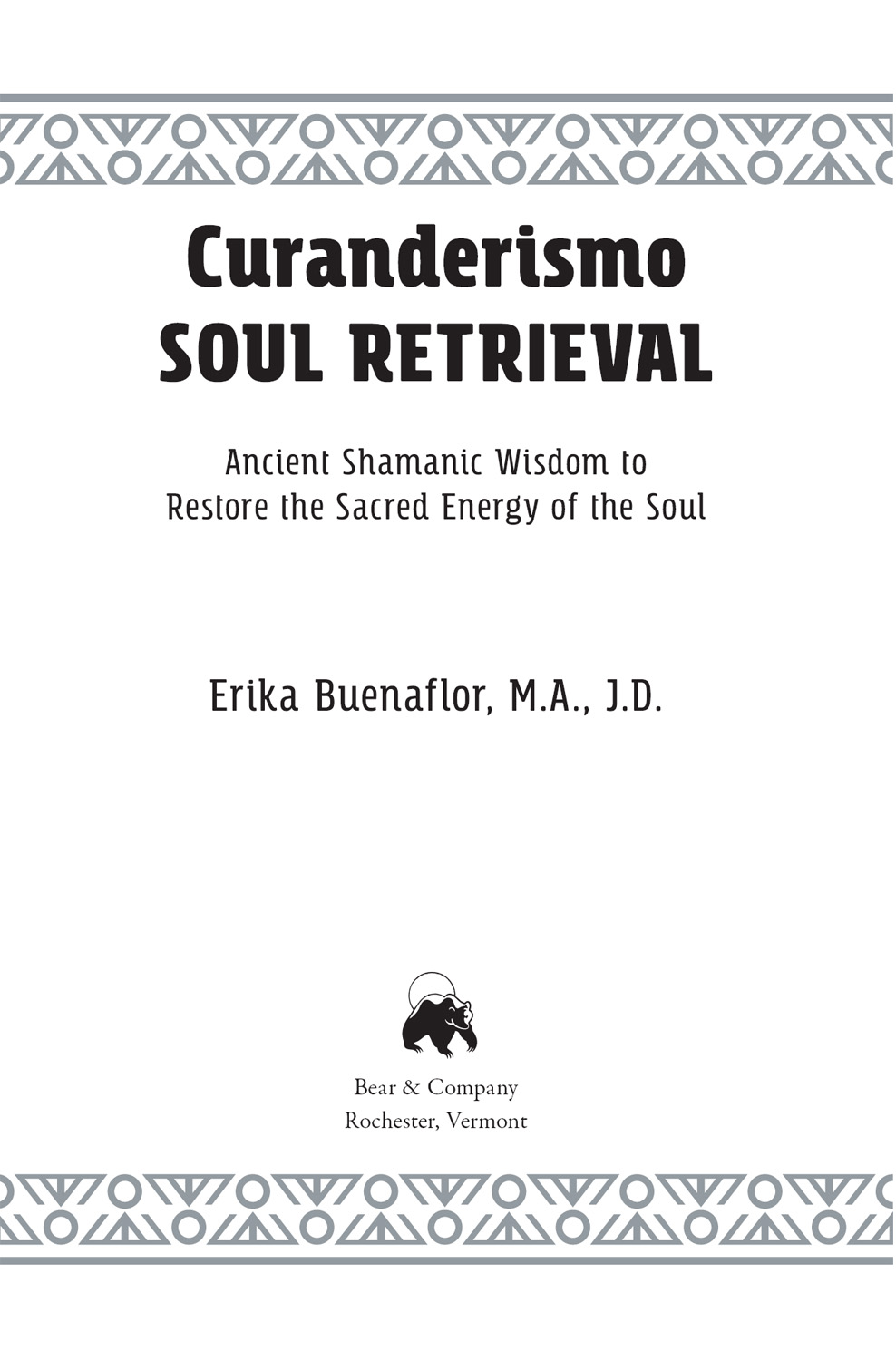 Curanderismo Soul Retrieval Ancient Shamanic Wisdom to Restore the Sacred Energy of the Soul - image 2