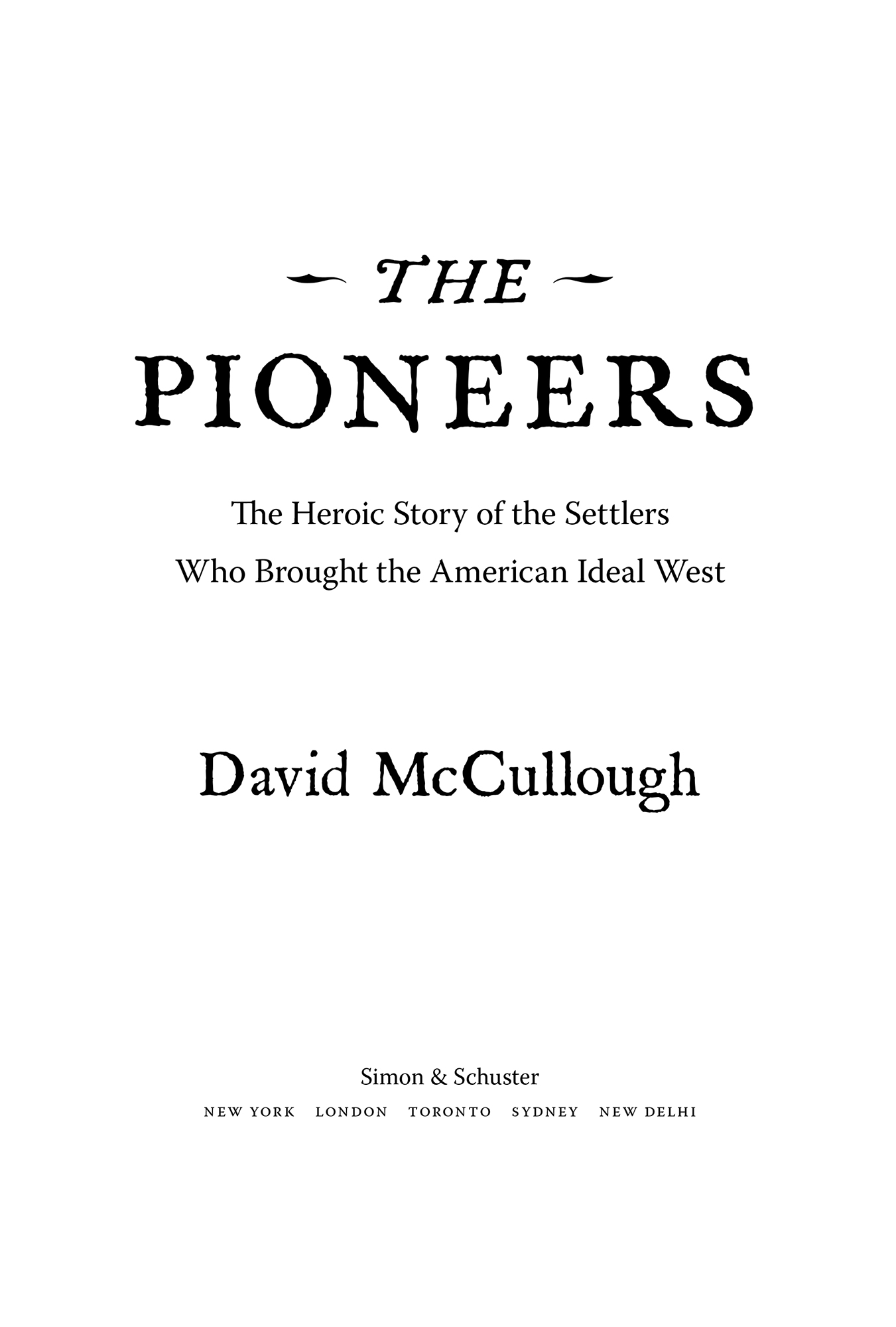 The Pioneers The Heroic Story of the Settlers Who Brought the American Ideal West - image 1