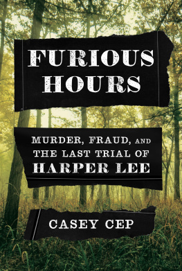 Casey Cep - Furious Hours : Murder, Fraud, and the Last Trial of Harper Lee