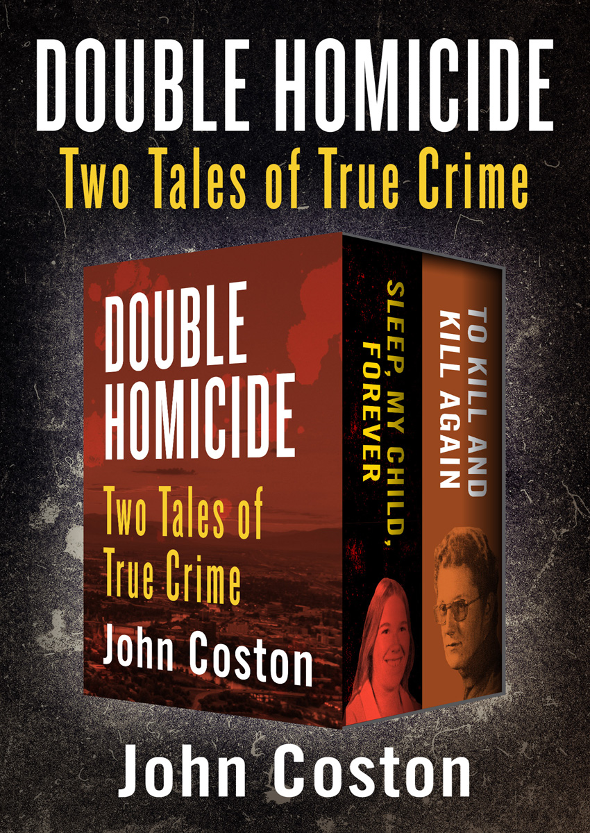 Double Homicide Two Tales of True Crime John Coston CONTENTS All rights - photo 1