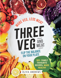 Olivia Andrews - Three Veg and Meat More veg, less meat; flip the balance on your plate