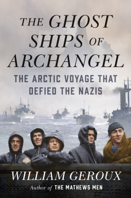 William Geroux - The Ghost Ships of Archangel: The Arctic Voyage That Defied the Nazis