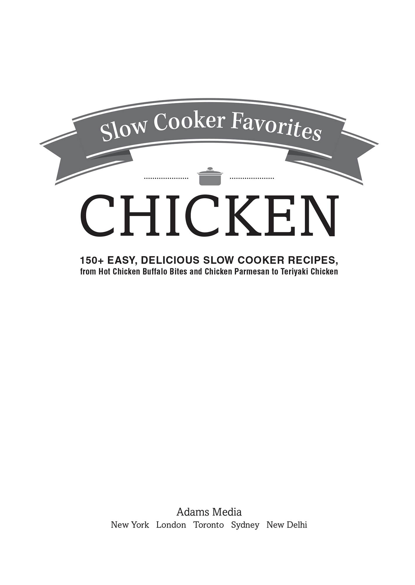 Slow Cooker Favorites Chicken 150 Easy Delicious Slow Cooker Recipes From Hot Chicken Buffalo Bites and Chicken Parmesan to Teriyaki Chicken - image 1