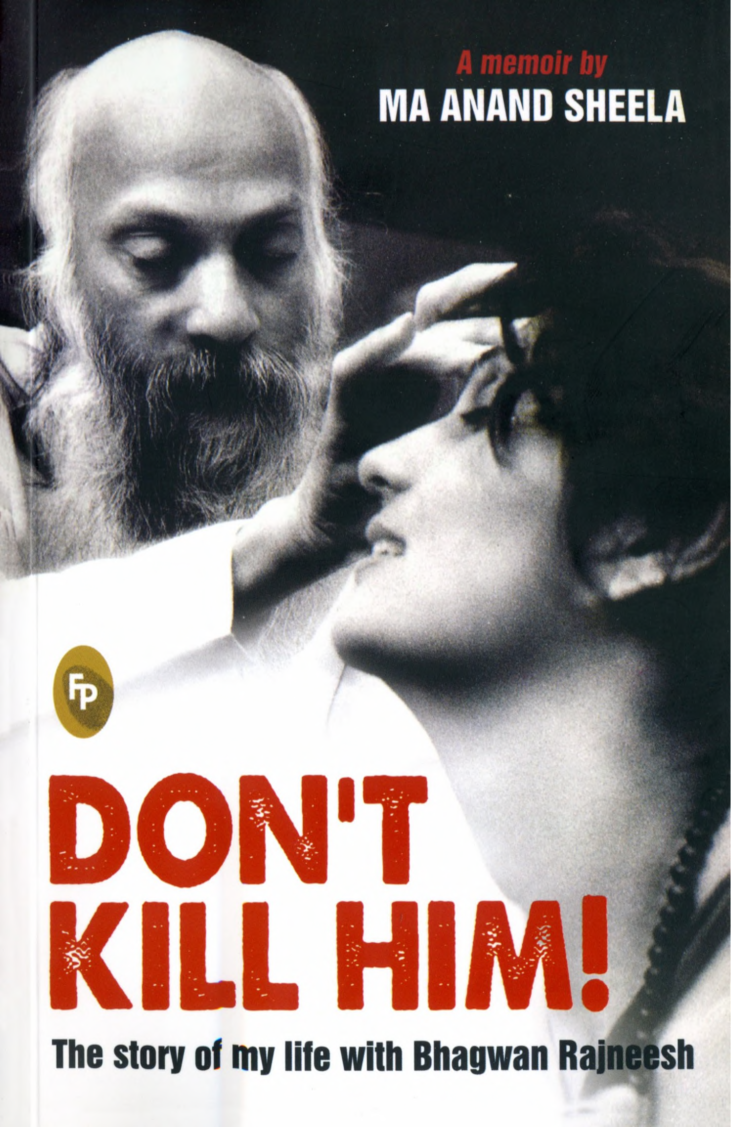 Ma Anand Sheela Dont Kill Him Story Of My Life With Bhagwan Rajneesh