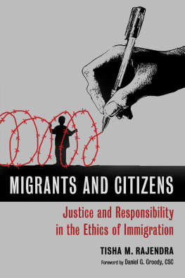 Tisha M. Rajendra Migrants and Citizens: Justice and Responsibility in the Ethics of Immigration