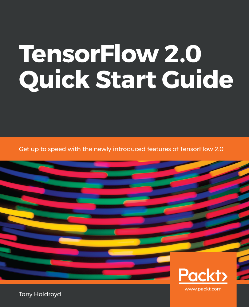 TensorFlow 20 Quick Start Guide Get up to speed with the newly introduced - photo 1