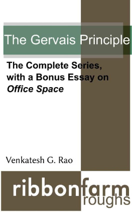 Venkatesh Rao [Rao - The Gervais Principle: The Complete Series, with a Bonus Essay on Office Space (Ribbonfarm Roughs)