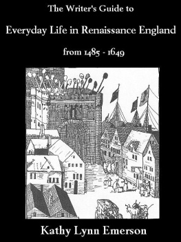 Kathy Lynn Emerson The Writer’s Guide to Everyday Life in Renaissance England: From 1485-1649