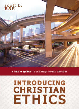 Scott B. Rae - Introducing Christian Ethics: A Short Guide to Making Moral Choices