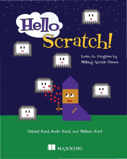 Melissa Ford Hello Scratch!: Learn to Program by Making Arcade Games