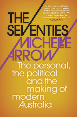 Michelle Arrow The Seventies: The personal, the political and the making of modern Australia