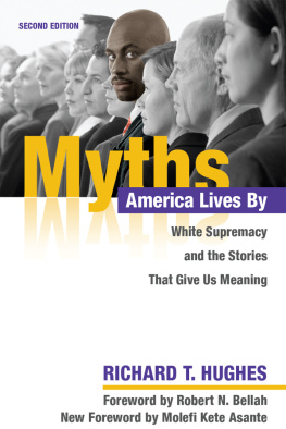 Richard Hughes Myths America Lives By: White Supremacy and the Stories That Give Us Meaning