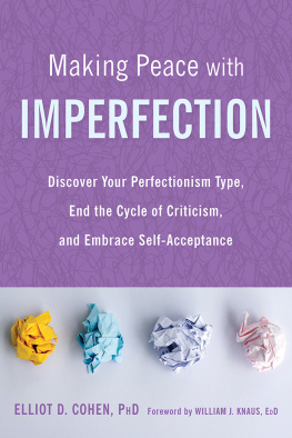 Elliot D. Cohen Making Peace with Imperfection Discover Your Perfectionism Type, End the Cycle of Criticism, and Embrace Self-Acceptance