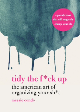 Messie Condo - Tidy the F*ck Up: The American Art of Organizing Your Sh*t