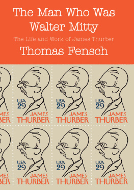 Thomas C. Fensch The Man Who Was Walter Mitty: The Life and Work of James Thurber