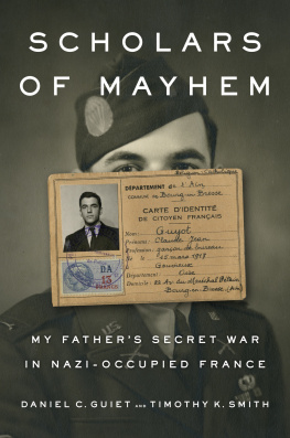 Daniel C. Guiet - Scholars of Mayhem: My Father’s Secret War in Nazi-Occupied France