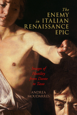 Andrea Moudarres The Enemy in Italian Renaissance Epic: Images of Hostility from Dante to Tasso