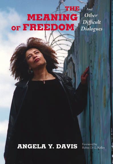 The Meaning of Freedom Angela Y Davis Foreword by Robin D G Kelley open - photo 1