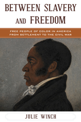 Julie Winch Between Slavery and Freedom: Free People of Color in America From Settlement to the Civil War