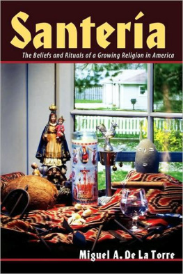 Miguel A. De La Torre Santeria: The Beliefs and Rituals of a Growing Religion in America