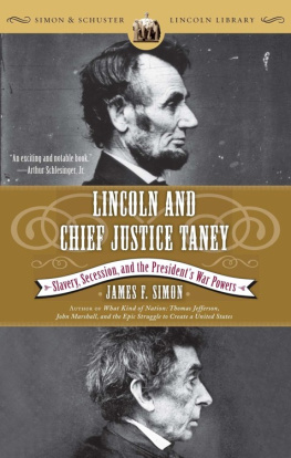 James F. Simon Lincoln and Chief Justice Taney: Slavery, Secession, and the President’s War Powers