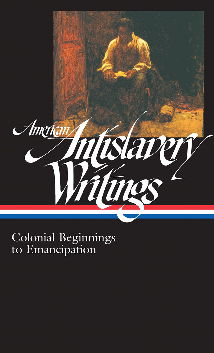 AMERICAN ANTISLAVERY WRITINGS COLONIAL BEGINNINGS TO EMANCIPATION James G - photo 1