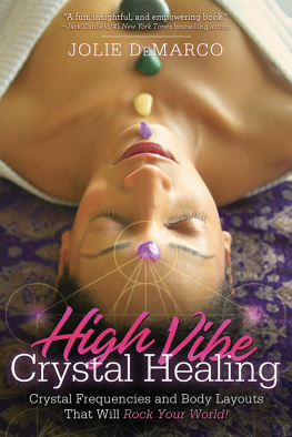 Jolie DeMarco High-Vibe Crystal Healing: Crystal Frequencies and Body Layouts That Will Rock Your World