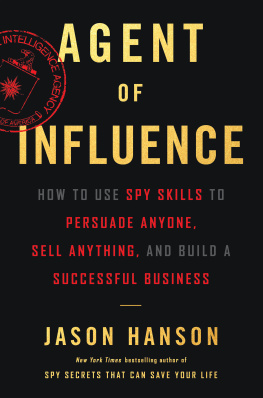 Jason Hanson - Agent of Influence: How to Use Spy Skills to Persuade Anyone, Sell Anything, and Build a Successful Business