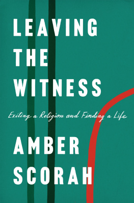 Amber Scorah - Leaving the Witness: Exiting a Religion and Finding a Life