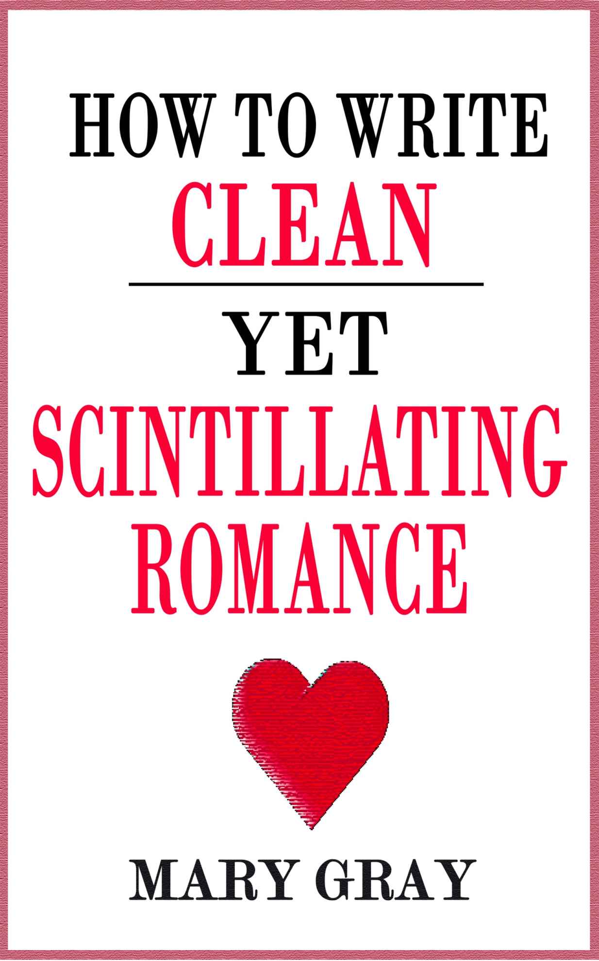 How to Write Clean Yet Scintillating Romance Mary Gray Monster Ivy Publishing - photo 1