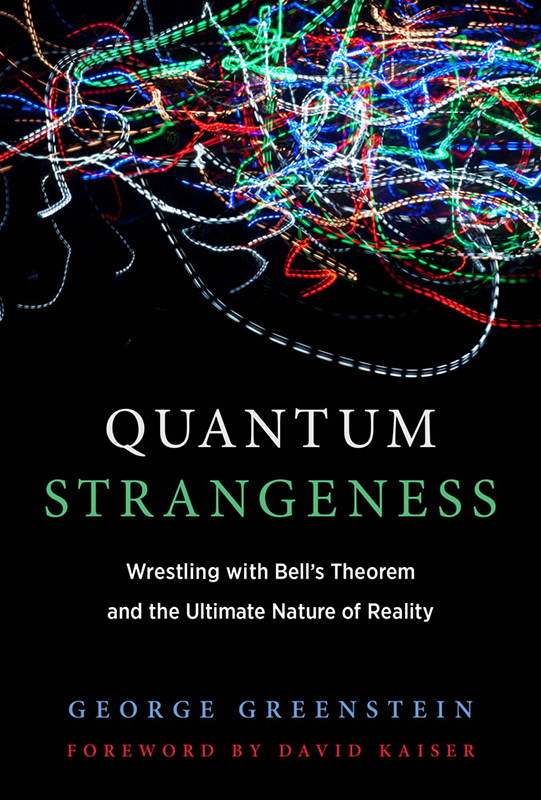 Quantum Strangeness Wrestling with Bells Theorem and the Ultimate Nature of - photo 1